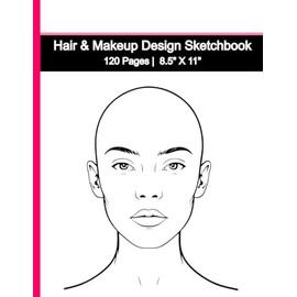 Face Painting and Hairstyle Practice Sketchbook for Makeup Artists, Face Painters, Hair Stylists, and Tattoo Artists: 120 Pages | 8.5 x 11 inch ... Enhancing Creativity and Professional Skills