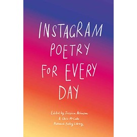 Instagram Poetry for Every Day: The Inspiration, Hilarious, and Heart-breaking Work of Instagram Poets