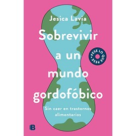  Sobrevivir a un mundo gordofbico: Sin caer en trastornos alimenticios (Spanish Edition)