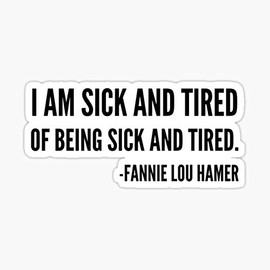 I'm Sick and Tired of Being Sick and Tired, Black History Fannie Lou Hamer Quote Sticker - Sticker Graphic - Auto, Wall, Laptop, Cell, Truck Sticker for Windows, Cars, Trucks