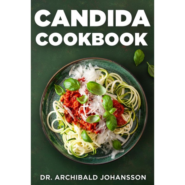 Candida Cookbook: Essential Step by Step Guide, Tasty and Easy