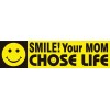 Heritage House '76 Smile! Your Mom Chose Life Pro-Life Bumper Sticker