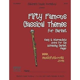 Fifty Famous Classical Themes for Clarinet: Easy and Intermediate Solos for the Advancing Clarinet Player