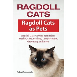  Ragdoll Cats. Ragdoll Cats as Pets. Ragdoll Cats Owners Manual for Health, Care, Feeding, Temperament, Grooming, and more.