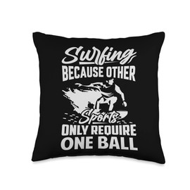 Surfing - Because Other Sports Only Require One Ball Throw Pillow