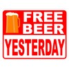 Free Beer Yesterday Sign. 18x24 Metal.
