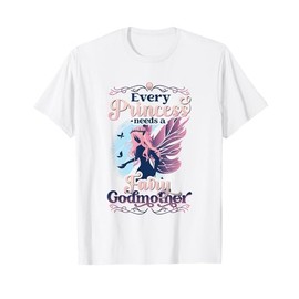 Every Princess Needs A Fairy Godmother T-Shirt