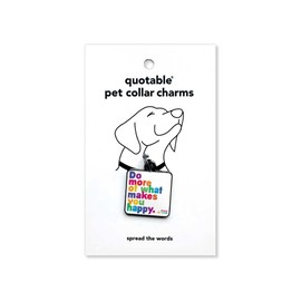 Quotable Pet Collar Charm, Do More of What Makes You Happy, Carmel McConnell, Hard Enamel and Black Nickel Plating