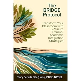 The BRIDGE Protocol: Transform Your Classroom with 5-Minute Trauma-Academic Integration Strategies