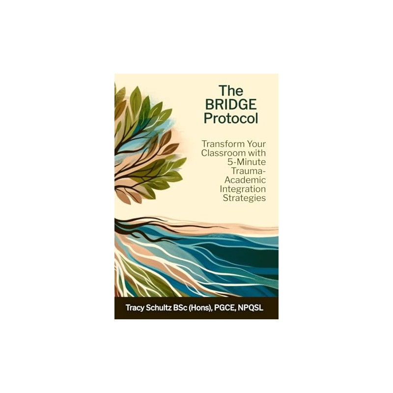 The BRIDGE Protocol: Transform Your Classroom with 5-Minute Trauma-Academic Integration