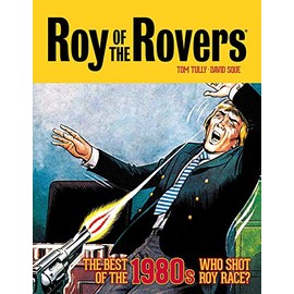 Roy of the Rovers: The Best of the 1980s - Who Shot Roy Race? (Roy of the Rovers - Classics, Band 5)