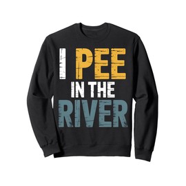 River Pee River Funny Camping Fishing Vacation Sweatshirt