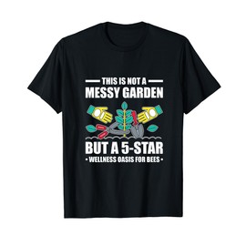 This Is Not A Messy Garden But A 5-Star Wellness Oasis Bees T-Shirt
