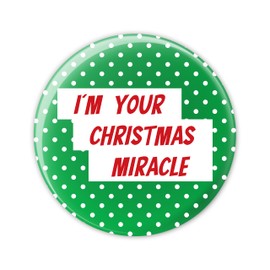 "I'm Your Christmas Miracle" Pin Button Badge - Funny Humour Rude - Badges Gag Gift For Him Her - Christmas Gifts Decorations Party Games - Festive Sayings Xmas - 58 mm