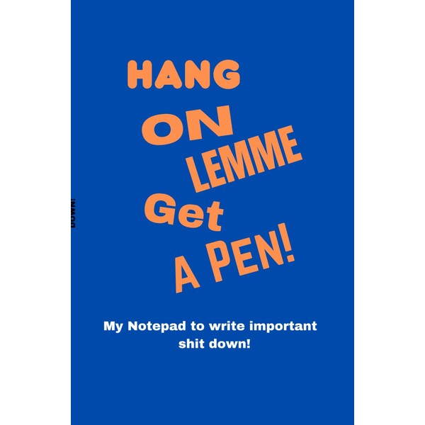 Hang On, Lemme Get A Pen! Funny Notebook for Jotting