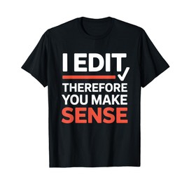 Funny I Edit Therefore You Make Sense Grammar Editor T-Shirt