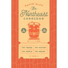 The Northeast Corridor: The Trains, the People, the History, the Region