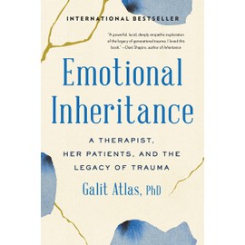 Emotional Inheritance: A Therapist, Her Patients, and the Legacy of Trauma