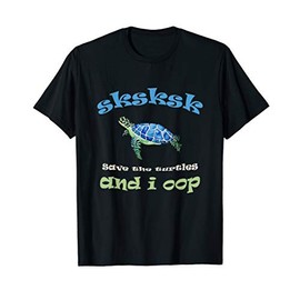 Funny Sksksk and i oop save the turtle vintage gift T-Shirt