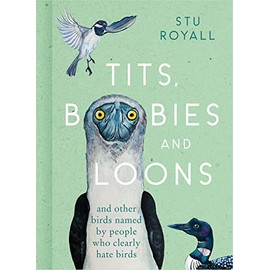 Tits, Boobies and Loons: ARE ORNITHOLOGISTS OK? 2022's funny new bird identification book, the humorous guide to spotting ornithology's most weird and wonderful birds
