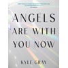 Angels Are With You Now: Stories, Prayers, and Practices to