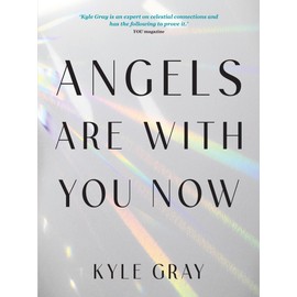 Angels Are With You Now: Stories, Prayers, and Practices to Feel Safe with Your Angels