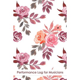 Performance Log for Musicians: The Best Musician Journal for keeping track of performances and repertoire. Great for Singers, Pianists, and all Music Performers