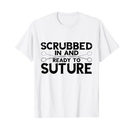 Surgeon Scrubbed In Ready To Suture Scalpel Surg Tech T-Shirt