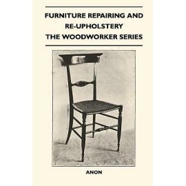 Furniture Repairing And Re-Upholstery - The Woodworker Series