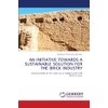 AN INITIATIVE TOWARDS A SUSTAINABLE SOLUTION FOR THE BRICK INDUSTRY: