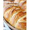 50 Baked Bread Favorites Recipes for Home