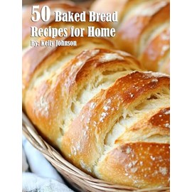 50 Baked Bread Favorites Recipes for Home