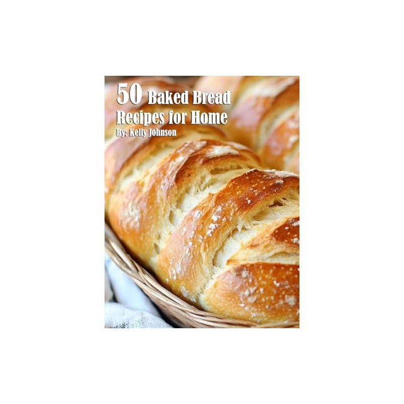 50 Baked Bread Favorites Recipes for Home