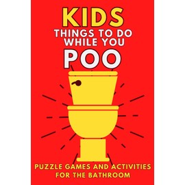 Kids Things To Do While You Poo: Puzzle Games and Activities For The Bathroom