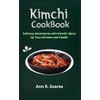 KIMCHI COOKBOOK: Culinary Adventures with Kimchi: Spice Up Your Kitchen