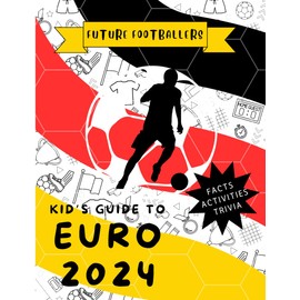 Future Footballers: Kid's Guide to Euro 2024