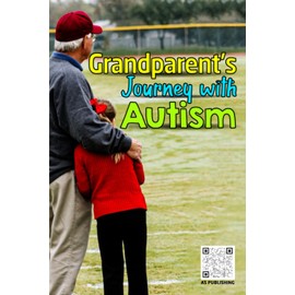 Grandparent's Journey with Autism: A Grandparent's Guide to Supporting Autistic Grandchildren