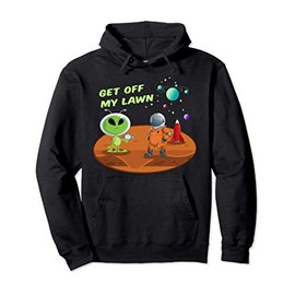 Mars Alien Get Off My Lawn Funny Laser Gun Astronaut Planet Pullover Hoodie