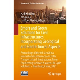 Smart and Green Solutions for Civil Infrastructures Incorporating Geological and Geotechnical Aspects: Proceedings of the 6th GeoChina International Conference on Civil & Transportation Infrastructures: From Engineering to Smart