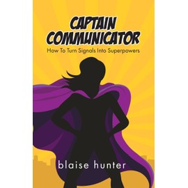 Captain Communicator: How To Turn Signals Into Superpowers