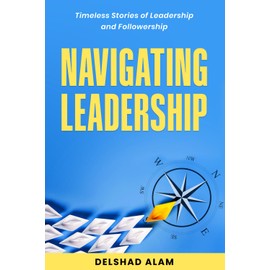 Navigating Leadership: Timeless Stories of Leadership and Followership
