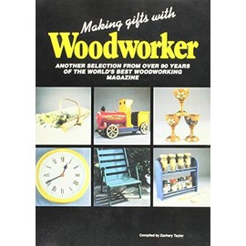 Making Gifts with "Woodworker": Another Selection from 90 Years of the Best Woodworking Magazine: 2