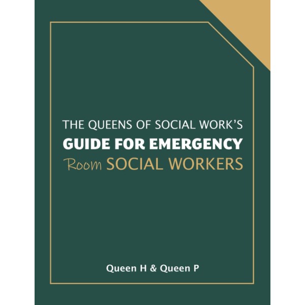 The Queens of Social Work's Guide for Emergency Room Social