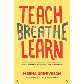 Teach, Breathe, Learn: Mindfulness in and out of the Classroom