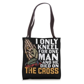 I Only Kneel For One Man And He Died On The Cross Christian Tote Bag