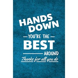 Hands Down You're The Best Around: Appreciation Gift For Coworkers