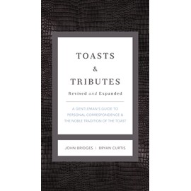Toasts & Tributes Revised & updated: A Gentlemans Guide to Personal Correspondence and the Noble Tradition of the Toast