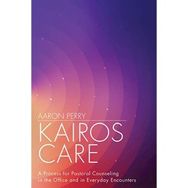 Kairos Care: A Process for Pastoral Counseling in the Office and in Everyday Encounters