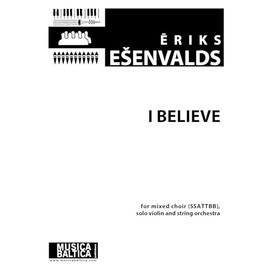 I Believe for Ssattbb Mixed Choir, Solo Violin and String Orchestra: Choral Octavo (Musica Baltica)