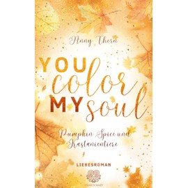 You Color my Soul: Pumpkin Spice und Kastanientiere (Liebesroman) (DESTROYED)